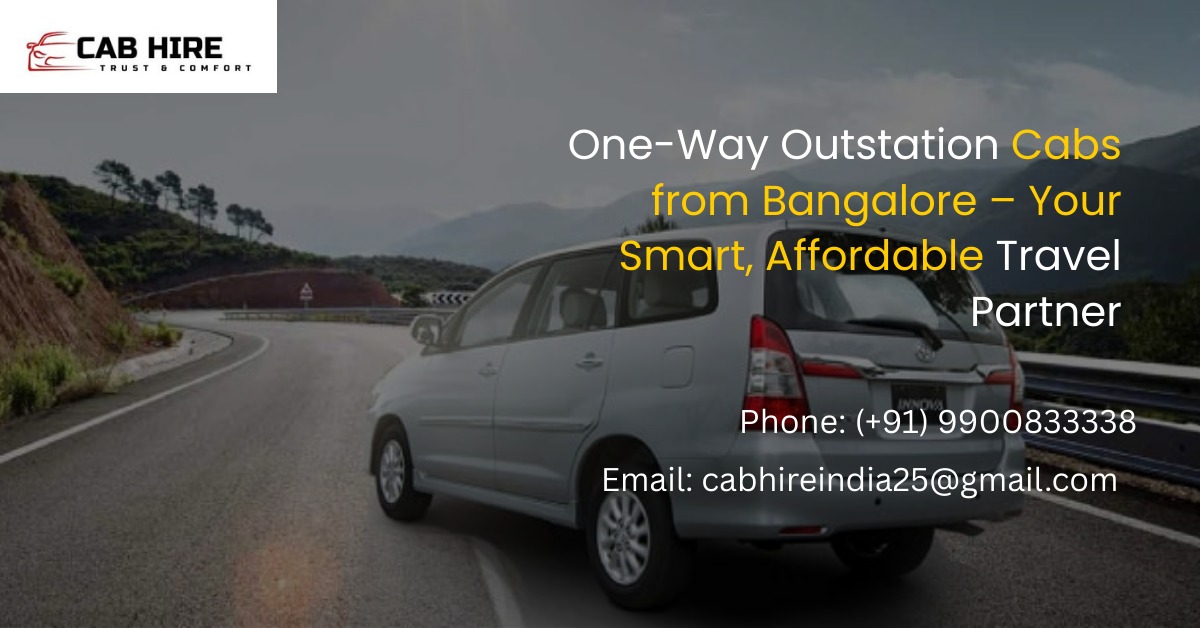 One-Way Outstation Cabs from Bangalore – Your Smart, Affordable Travel Partner