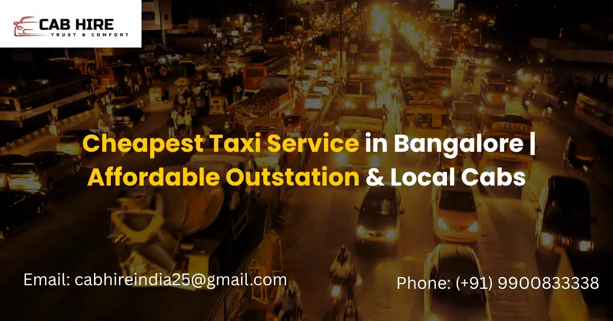 Cheapest Taxi Service in Bangalore – How to Save Big on Local & Outstation Cabs